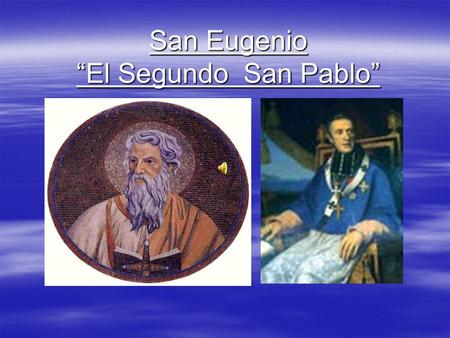 San Eugenio “El Segundo San Pablo”. Un corazón grande como el mundo El Ser de San Eugenio de Mazenod, fue ante todo para servir a los más necesitados.