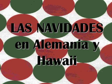 LAS NAVIDADES en Alemania y Hawaii. Banderas Es la bandera de Hawaii Es la bandera de Alemania.