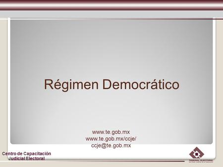 Régimen Democrático www.te.gob.mx www.te.gob.mx/ccje/ ccje@te.gob.mx.