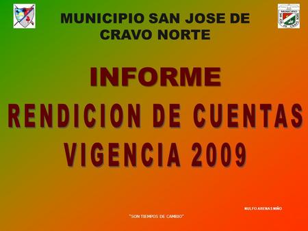 “SON TIEMPOS DE CAMBIO” NULFO ARENAS NIÑO MUNICIPIO SAN JOSE DE CRAVO NORTE INFORME.