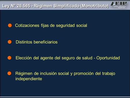 Cotizaciones fijas de seguridad social Distintos beneficiarios Ley N° 26.565 - Régimen Simplificado (Monotributo) Elección del agente del seguro de salud.