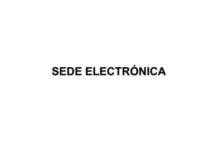 SEDE ELECTRÓNICA. Internet Registro FG-Trámite A.Ges1 A.Ges2 A.GesN Tramita Básico Aplicaciones Gestoras de procedimientos Trámite A.G. Exp.Virtual Mis.
