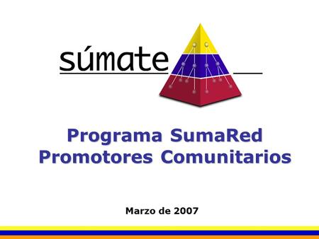 Programa SumaRed Promotores Comunitarios Marzo de 2007.