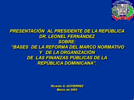 PRESENTACIÓN AL PRESIDENTE DE LA REPÚBLICA DR. LEONEL FERNÁNDEZ SOBRE: “BASES DE LA REFORMA DEL MARCO NORMATIVO “BASES DE LA REFORMA DEL MARCO NORMATIVO.