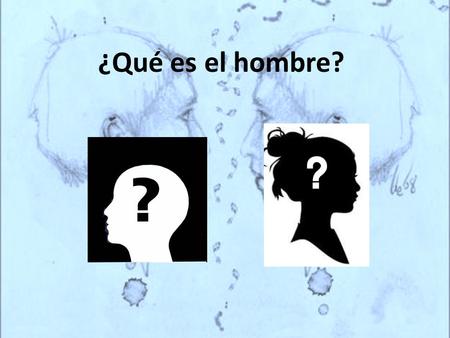 ¿Qué es el hombre?.