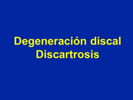 Degeneración discal Discartrosis