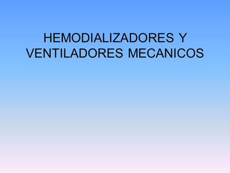 HEMODIALIZADORES Y VENTILADORES MECANICOS