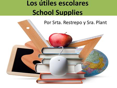 Los útiles escolares School Supplies Por Srta. Restrepo y Sra. Plant.