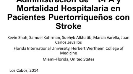 La Asociación de Administración de t-PA y Mortalidad Hospitalaria en Pacientes Puertorriqueños con Stroke Kevin Shah, Samuel Kohrman, Suehyb Alkhatib,
