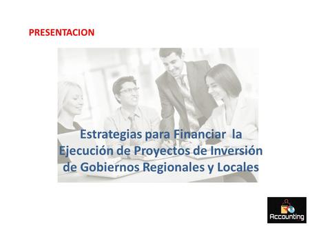PRESENTACION Estrategias para Financiar la Ejecución de Proyectos de Inversión de Gobiernos Regionales y Locales.