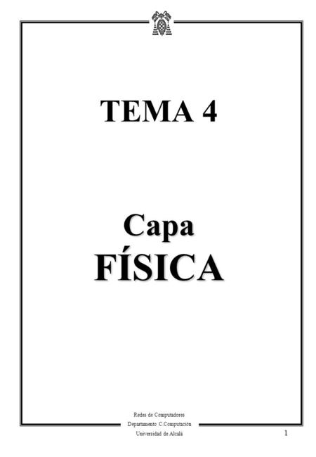 Redes de Computadores Departamento C.Computación Universidad de Alcalá 1 Capa FÍSICA TEMA 4 Capa FÍSICA.