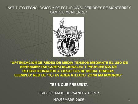 1 “OPTIMIZACION DE REDES DE MEDIA TENSION MEDIANTE EL USO DE HERRAMIENTAS COMPUTACIONALES Y PROPUESTAS DE RECONFIGURACION A CIRCUITOS DE MEDIA TENSION,