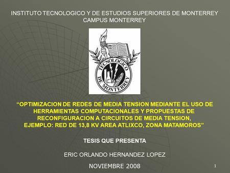 1 “OPTIMIZACION DE REDES DE MEDIA TENSION MEDIANTE EL USO DE HERRAMIENTAS COMPUTACIONALES Y PROPUESTAS DE RECONFIGURACION A CIRCUITOS DE MEDIA TENSION,