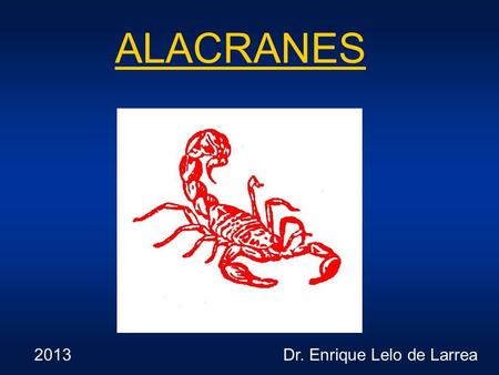 ALACRANES 2013 Dr. Enrique Lelo de Larrea.