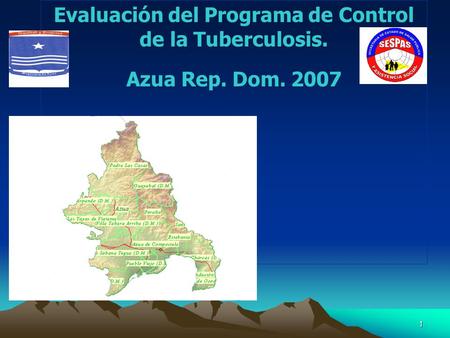 1 Evaluación del Programa de Control de la Tuberculosis. Azua Rep. Dom. 2007.