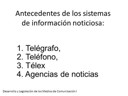 1. Telégrafo, 2. Teléfono, 3. Télex 4. Agencias de noticias