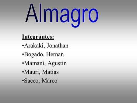 Integrantes: Arakaki, Jonathan Bogado, Hernan Mamani, Agustin Mauri, Matias Sacco, Marco.