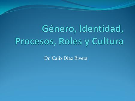 Género, Identidad, Procesos, Roles y Cultura