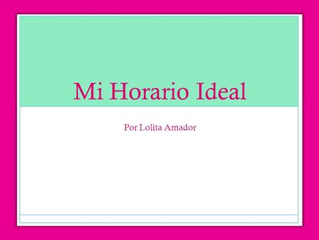 Mi Horario Ideal Por Lolita Amador.