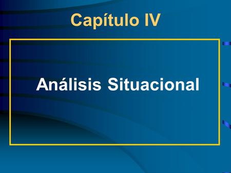 Capítulo IV Análisis Situacional. El análisis generalmente se refiere a los datos macroeconómicos pero también puede incluir la industria, el análisis.
