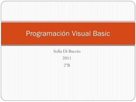Sofía Di Buccio 2011 2ºB Programación Visual Basic.