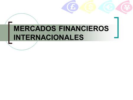 MERCADOS FINANCIEROS INTERNACIONALES