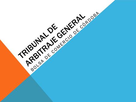 TRIBUNAL DE ARBITRAJE GENERAL BOLSA DE COMERCIO DE CÓRDOBA.