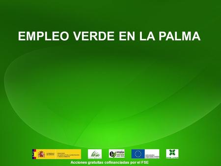 EMPLEO VERDE EN LA PALMA Acciones gratuitas cofinanciadas por el FSE.