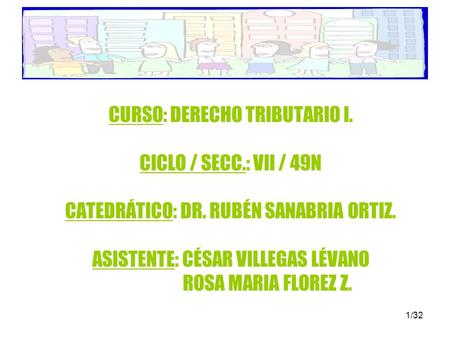 CURSO: DERECHO TRIBUTARIO I. CICLO / SECC. : VII / 49N CATEDRÁTICO: DR