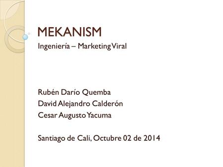 MEKANISM Ingeniería – Marketing Viral Rubén Darío Quemba
