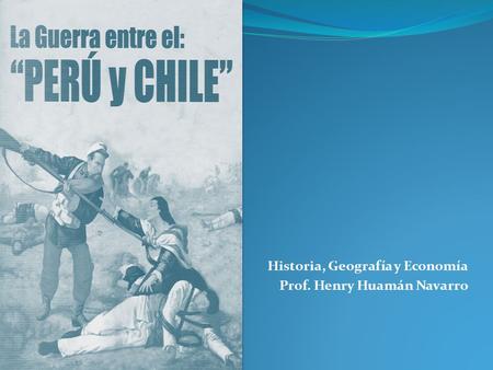 Historia, Geografía y Economía Prof. Henry Huamán Navarro