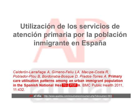 Utilización de los servicios de atención primaria por la población inmigrante en España Calderón-Larrañaga A, Gimeno-Feliu LA, Macipe-Costa R, Poblador-Plou.