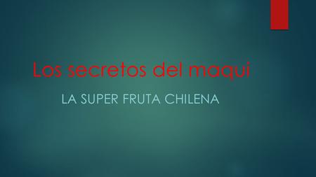 Los secretos del maqui La super fruta chilena.