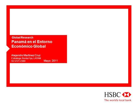 Global Research Panamá en el Entorno Económico Global Alejandro Martínez Cruz Estratega Renta Fija, LATAM 55 5721 2380 Mayo 2011.