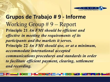 Grupos de Trabajo # 9 - Informe Working Group # 9 – Report Principle 21 An FMI should be efficient and effective in meeting the requirements of its participants.