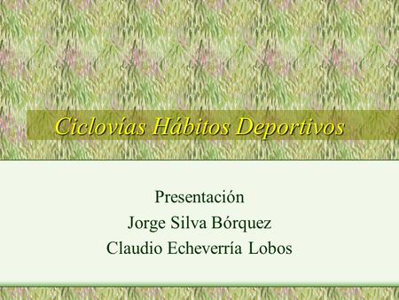 Ciclovías Hábitos Deportivos Presentación Jorge Silva Bórquez Claudio Echeverría Lobos.