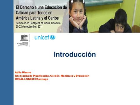 Atilio Pizarro Jefe Sección de Planificación, Gestión, Monitoreo y Evaluación OREALC/UNESCO Santiago Introducción.