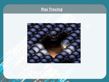 Ray Tracing. -La primera noción del Ray Tracing se remonta a 1637. Por René Descartes. -En 1980 se propone el Ray tracing a nivel Computacional, creando.