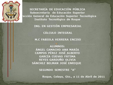 SECRETARÍA DE EDUCACIÓN PÚBLICA Subsecretaría de Educación Superior Dirección General de Educación Superior Tecnológica Instituto Tecnológico de Roque.