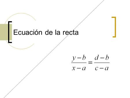 Ecuación de la recta.