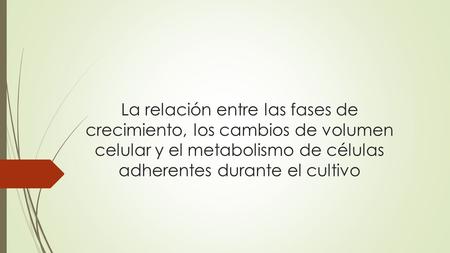 La relación entre las fases de crecimiento, los cambios de volumen celular y el metabolismo de células adherentes durante el cultivo.