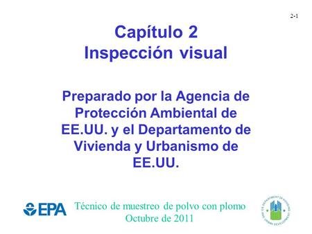 Técnico de muestreo de polvo con plomo Octubre de 2011 2-1 Capítulo 2 Inspección visual Preparado por la Agencia de Protección Ambiental de EE.UU. y el.
