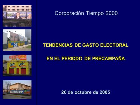 Corporación Tiempo 2000 TENDENCIAS DE GASTO ELECTORAL EN EL PERIODO DE PRECAMPAÑA 26 de octubre de 2005.