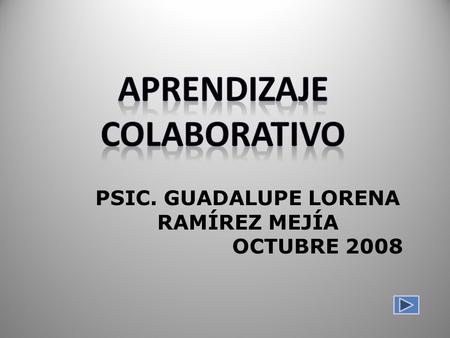PSIC. GUADALUPE LORENA RAMÍREZ MEJÍA OCTUBRE 2008.