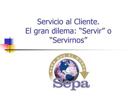 Servicio al Cliente. El gran dilema: “Servir” o “Servirnos”
