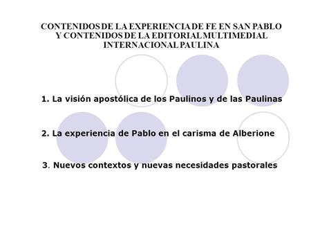 CONTENIDOS DE LA EXPERIENCIA DE FE EN SAN PABLO Y CONTENIDOS DE LA EDITORIAL MULTIMEDIAL INTERNACIONAL PAULINA 1. La visión apostólica de los Paulinos.