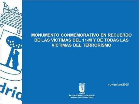 MONUMENTO CONMEMORATIVO EN RECUERDO DE LAS VÍCTIMAS DEL 11-M Y DE TODAS LAS VÍCTIMAS DEL TERRORISMO noviembre 2005.