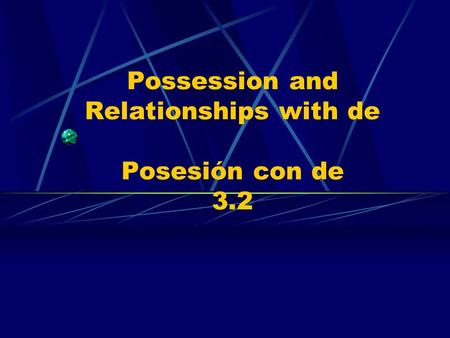 Possession and Relationships with de Posesión con de 3.2.