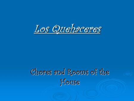 Los Quehaceres Chores and Rooms of the House. Barrer el piso To seep the floor.