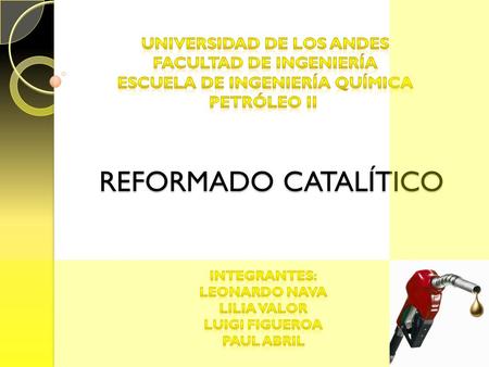 REFORMADO CATALÍTICO Universidad de Los Andes Facultad de Ingeniería